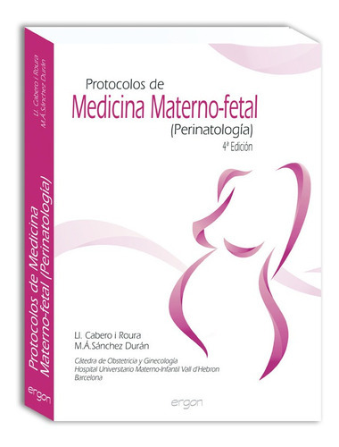 Protocolos De Medicina Materno-fetal (perinatología) - 4ª Edición, De Ll. Cabero I Roura, M.a. Sánchez Durán. Editorial Ergon, Tapa Blanda En Español