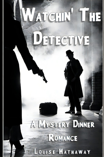 Watchin' The Detective: A Mystery Dinner Romance, De Hathaway, Louise. Editorial Createspace, Tapa Blanda En Inglés