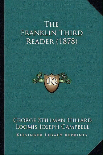 The Franklin Third Reader (1878), De George Stillman Hillard. Editorial Kessinger Publishing, Tapa Blanda En Inglés