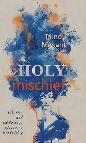 Holy Mischief, De Mindy Makant. Editorial Cascade Books, Tapa Dura En Inglés