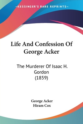 Libro Life And Confession Of George Acker: The Murderer O...