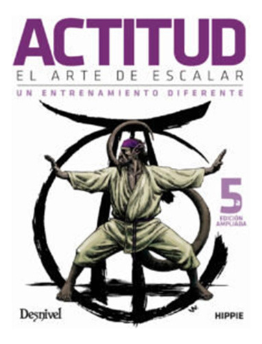 Actitud, El Arte De Escalar, De Andujar Carsi Hippie, Juan Jose. 1, Vol. 1. Editorial Ediciones Desnivel, S. L, Tapa Blanda, Edición 1 En Castellano, 2022
