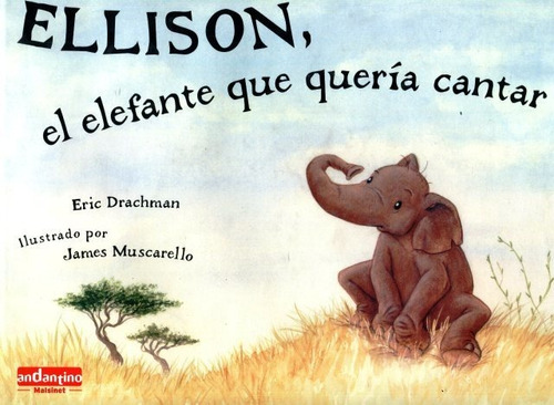 Ellison El Elefante Que Queria Cantar, De Drachman , Eric ³ Muscarello , James., Vol. S/d. Editorial Robin Book Andantino Malsinet, Tapa Dura En Español, 2008