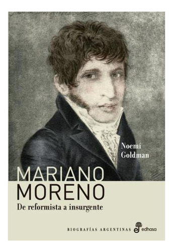 Mariano Moreno. De Reformista A Insurgente