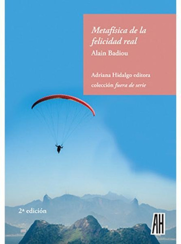 Metafisica De La Felicidad Real 2/ed, De Alain Badiou., Vol. Unico. Editorial Adriana Hidalgo, Tapa Blanda En Español