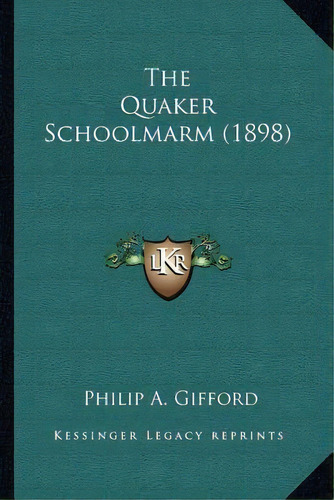 The Quaker Schoolmarm (1898), De Philip A Gifford. Editorial Kessinger Publishing, Tapa Blanda En Inglés
