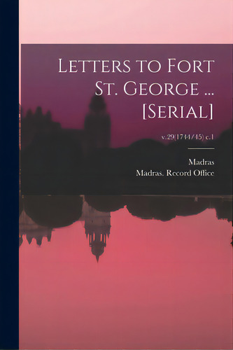 Letters To Fort St. George ... [serial]; V.29(1744/45) C.1, De Madras (india Presidency). Editorial Legare Street Pr, Tapa Blanda En Inglés