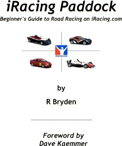 Iracing Paddock: Beginner's Guide To Road Racing On Iracing.com, De R Bryden., Vol. 1. Editorial Createspace Independent Publishing Platform, Tapa Blanda En Inglés