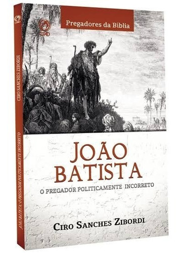 Livro João Batista O Pregador Politicamente Incorreto - Cpad