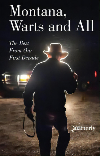 Montana, Warts And All: The Best From Our First Decade, De Scott Mcmillion., Vol. 1. Editorial Montana Quarterly, Tapa Blanda En Inglés