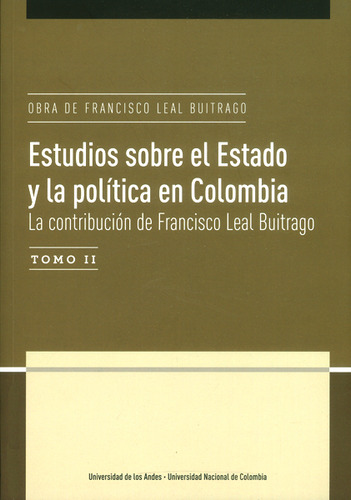 Estudios Sobre El Estado Y La Política En Colombia Tomo Ii . La Contribución De Francisco Leal Buitrago, De Francisco Leal Buitrago. Editorial U. De Los Andes, Tapa Blanda, Edición 2016 En Español