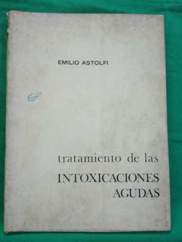 Tratamiento De Las Intoxicaciones Agudas - Emilio Astolfi