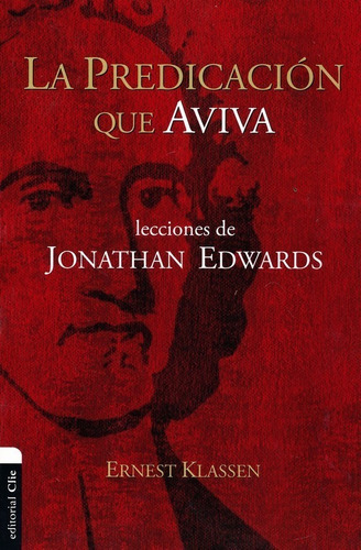 La Predicación Que Aviva Lecciones De Jonathan Edwards
