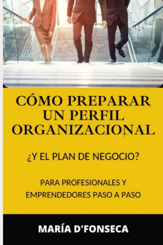 Como Preparar Un Perfil Organizacional: ¿y El Plan De Negoci