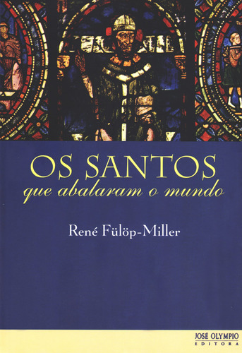 Os santos que abalaram o mundo, de Fülöp-Miller, René. Editora José Olympio Ltda., capa mole em português, 2005