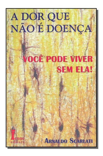 Libro Dor Que Nao E Doenca A De Scarlate Arnaldo Icone