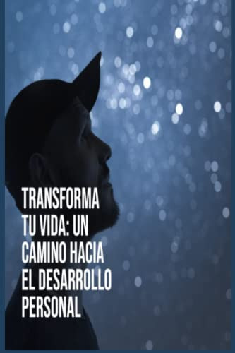 Transforma Tu Vida: Un Camino Hacia El Desarrollo Personal