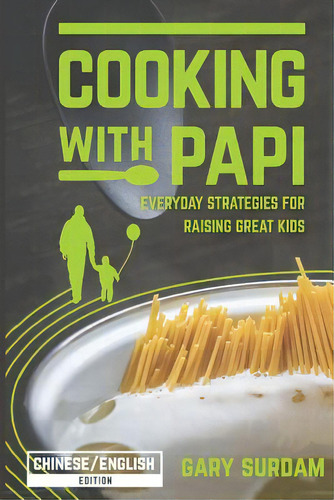 Cooking With Papi Chinese English B&w: Everyday Strategies For Raising Great Kids, De Surdam, James. Editorial Lightning Source Inc, Tapa Blanda En Inglés