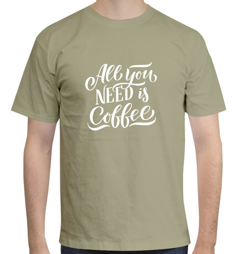 Playera Diseño All You Need Is Coffee