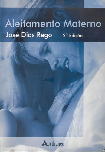 Aleitamento Materno: Aleitamento Materno - 2º Ed, De Jose Dias Rego. Editora Editora Atheneu, Capa Mole, Edição 2 Em Português, 2015