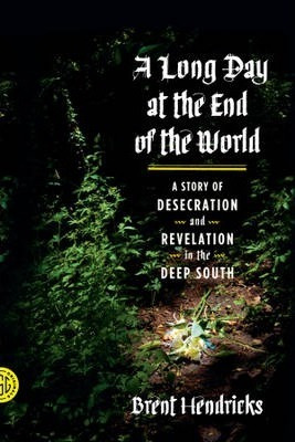 A Long Day At The End Of The World - Brent Hendricks