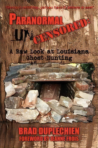 Paranormal Uncensored, De Brad Duplechien. Editorial Iuniverse, Tapa Blanda En Inglés