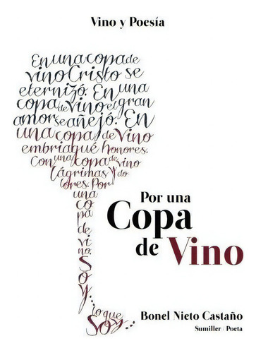 Por Una Copa De Vino: Vino Y Poesia  - Bonel Nieto, De Bonel Nieto. Editorial Createspace Independent Publishing Platform En Español