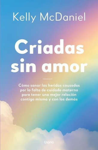 Libro: Criadas Sin Amor. Mcdaniel, Kelly. Urano