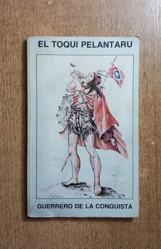 El Toqui Pelantaru, Guerrero De La Conquista / Estado Mayor