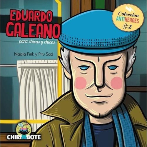 Eduardo Galeano Para Chicas Y Chicos - Antihéroes Chirimbote