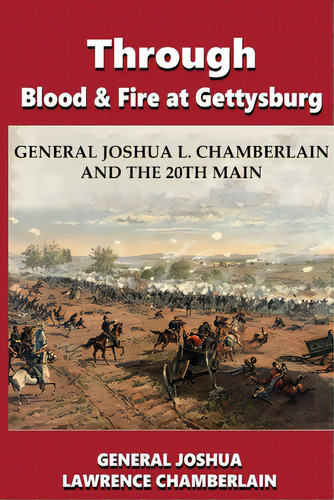 Through Blood And Fire At Gettysburg: General Joshua L. Chamberlain And The 20th Main, De Chamberlain, Joshua Lawrence. Editorial Blurb Inc, Tapa Blanda En Inglés