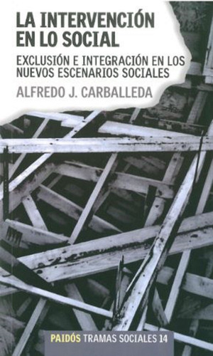 La intervención en lo social: Exclusión e integración en los nuevos escenarios sociales., de Alfredo Carballeda. Tramas Sociales Editorial Paidos México, tapa pasta blanda, edición 1 en español, 2010