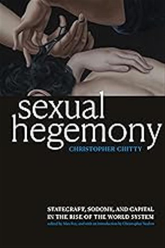 Sexual Hegemony: Statecraft, Sodomy, And Capital In The Rise