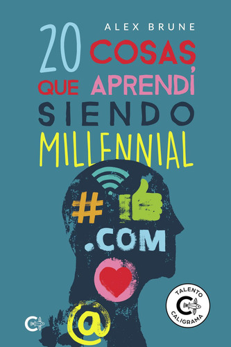 20 cosas que aprendí siendo millennial, de Brune , Alex.. Editorial CALIGRAMA, tapa pasta blanda, edición 1 en español, 2021