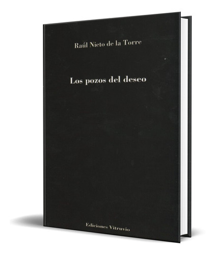 Los Pozos Del Deseo, De Raul Nieto De La Torre. Editorial Vitruvio, Tapa Blanda En Español, 2013