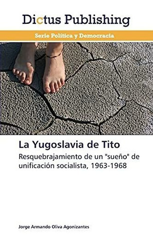 La Yugoslavia De Tito, De Oliva Agonizantes Jorge Armando. Editorial Dictus Publishing, Tapa Blanda En Español