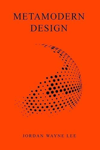 Metamodern Design - Lee, Jordan Wayne, de Lee, Jordan Wa. Editorial Blurb en inglés