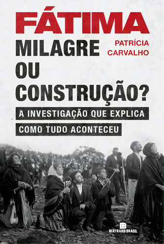 Fátima: Milagre ou construção?, de Carvalho, Patricia. Editorial Editora Bertrand Brasil Ltda., capa mole em português, 2017