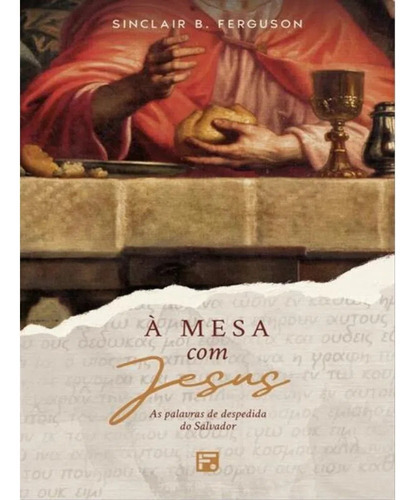 A Mesa Com Jesus | Sinclair B. Ferguson, De Sinclair B. Ferguson. Editora Fiel, Capa Dura Em Português