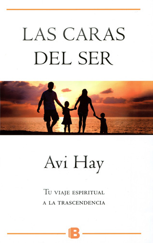 Las caras del ser: Tu viaje espiritual a la trascendencia, de Avi Hay. Serie Ediciones B Editorial Ediciones B, tapa blanda en español, 2017