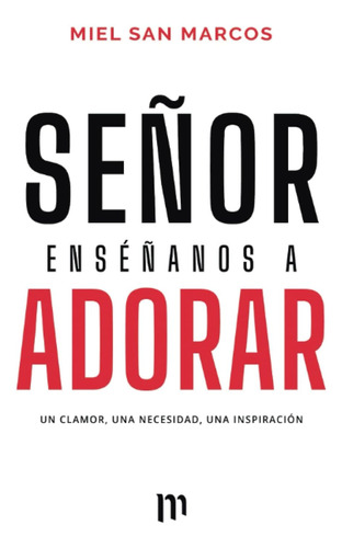 Libro: Señor Enséñanos A Adorar: Un Clamor, Una Necesidad, U