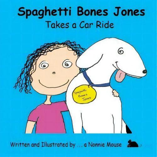 Spaghetti Bones Jones Takes A Car Ride, De A Nonnie Mouse. Editorial Createspace Independent Publishing Platform, Tapa Blanda En Inglés