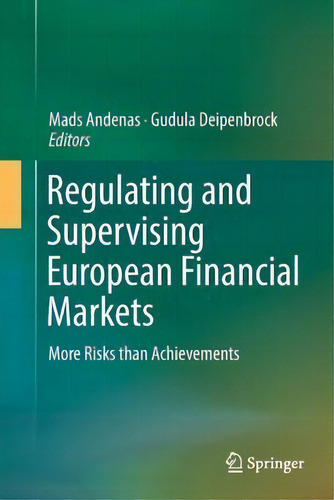 Regulating And Supervising European Financial Markets : More Risks Than Achievements, De Mads Andenas., Vol. 1. Editorial Springer, Tapa Dura En Inglés