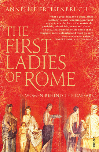 First Ladies Of Rome: The Women Behind The Caesars