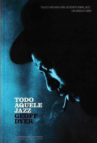 Todo Aquele Jazz, De Dyer, Geoff. Editora Cia Das Letras Em Português