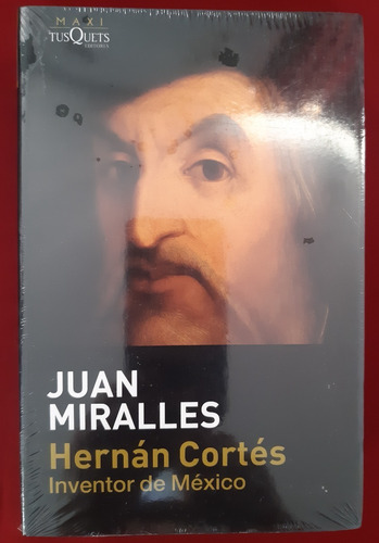 Hernán Cortés. Inventor De México. Juan Miralles