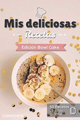 Libro: Mis Deliciosas Recetas - Edición Bowl Cake: Libro De 