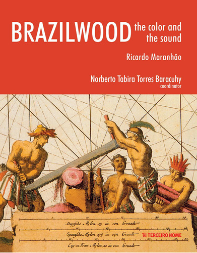 Brazilwood: the color and the sound, de Maranhão, Ricardo. Editora Terceiro Nome, capa mole em inglês, 2016