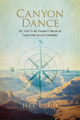 Canyon Dance: My Visit To The Deepest Canyon On Each Of The Seven Continents, De Budd, Jeff. Editorial Createspace, Tapa Blanda En Inglés