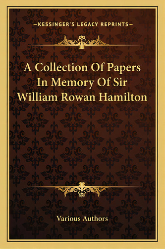 A Collection Of Papers In Memory Of Sir William Rowan Hamilton, De Various. Editorial Kessinger Pub Llc, Tapa Blanda En Inglés